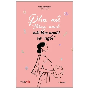 Phụ nữ thông minh biết làm người vợ "ngốc"
